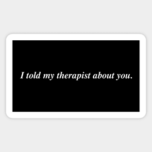 I told my therapist about you. Sticker